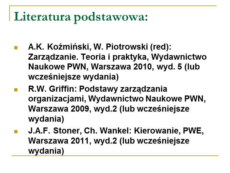 Literatura podstawowa: A.K. Koźmiński, W. Piotrowski (red): Zarządzanie. Teoria i praktyka, Wydawnictwo Naukowe PWN,